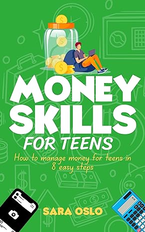 money skills for teens how to manage your finances in eight easy steps 1st edition sara oslo b0cm2q46m4