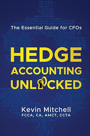 hedge accounting unlocked the essential guide for cfos 1st edition kevin mitchell 064529263x, 978-0645292633