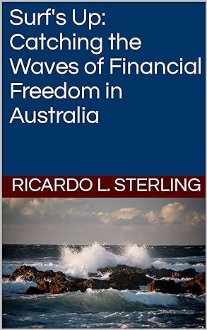 surfs up catching the waves of financial freedom in australia 1st edition ricardo l sterling b0cyj3llmv