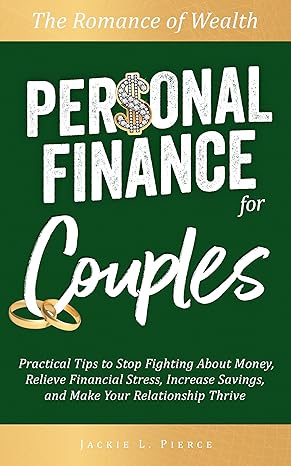 the romance of wealth personal finance for couples practical tips to stop fighting about money relieve