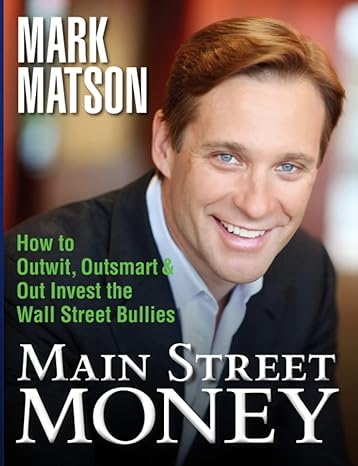 main street money how to outwit outsmart and out invest wallstreets biggest bullies 1st edition mark matson