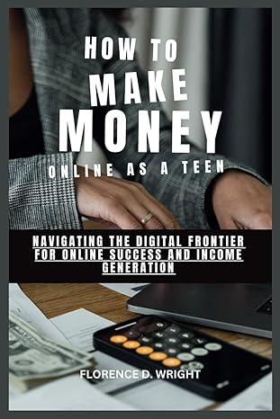 how to make money online as a teen navigating the digital frontier for online success and income generation