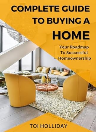 complete guide to buying a home your roadmap to successful homeownership 1st edition toi holliday b0cfghcqtl,