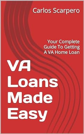 va loans made easy your complete guide to getting a va home loan 1st edition carlos scarpero b0cmrnbzp4,