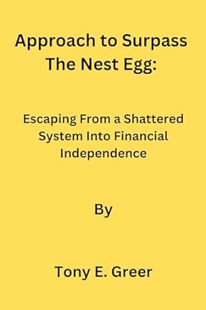 approach to surpass the nest egg escaping from a shattered system into financial independence 1st edition