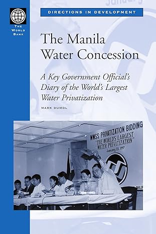 the manila water concession a key government official s diary of the world s largest water privatization 1st