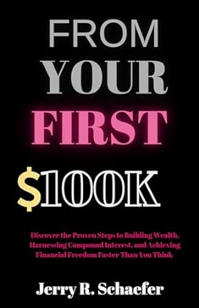 from your first $100k discover the proven steps to building wealth harnessing compound interest and achieving