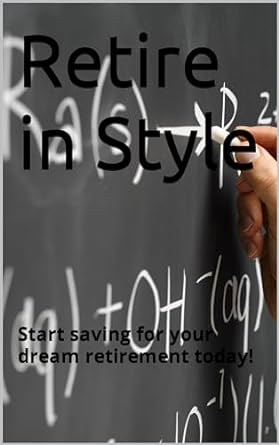 retire in style start saving for your dream retirement today 1st edition morgan asta b0crrc9bc9