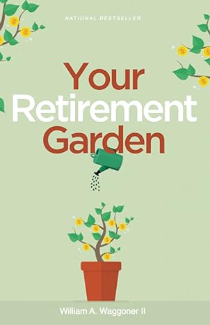 your retirement garden planting and tending for a bountiful harvest 1st edition william waggoner ii