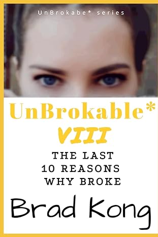 unbrokable viii the last 10 reasons why broke despite working 1st edition brad kong 1960199145, 978-1960199140