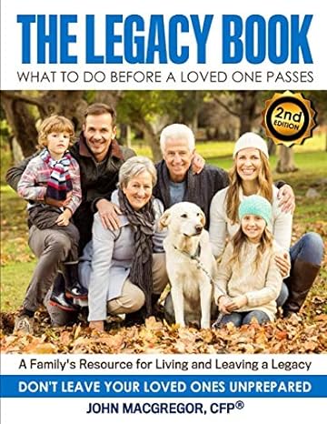 the legacy book what to do before a loved one passes a familys resource for living and leaving a legacy 1st