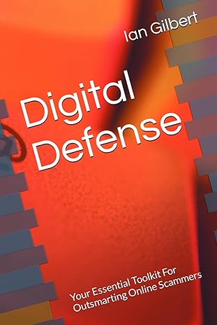 digital defense your essential toolkit for outsmarting online scammers 1st edition ian gilbert b0cx943sv8,