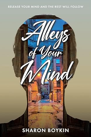 alleys of your mind release your mind and the rest will follow 1st edition sharon boykin 1685708781,