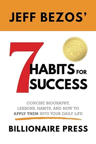 jeff bezos 7 habits for success concise biography lessons habits and how to apply them into your daily life
