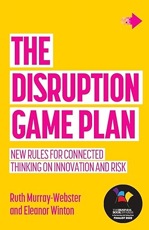 the disruption game plan new rules for connected thinking on innovation and risk 1st edition ruth murray