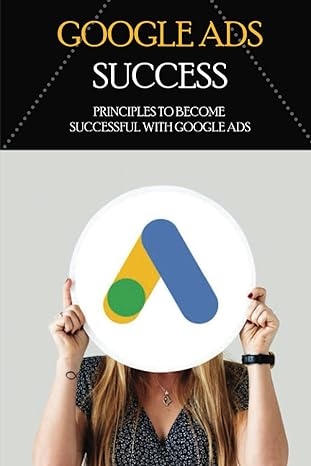 google ads success principles to become successful with google ads steps to increase your adwords roi 1st