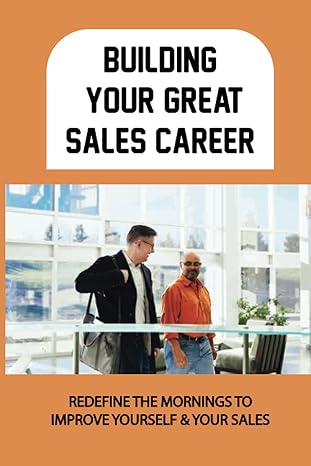 building your great sales career redefine the mornings to improve yourself and your sales daily practices to