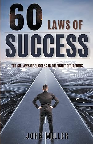 60 laws of success laws of success in difficult situations 1st edition john miller b0btpnczcb, 979-8215725115