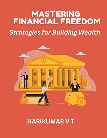 mastering financial freedom strategies for building wealth 1st edition v t harikumar b0cwtzj8x2,