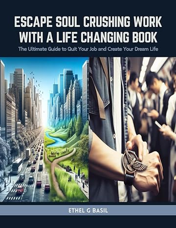 escape soul crushing work with a life changing book the ultimate guide to quit your job and create your dream