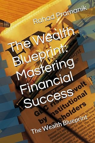 the wealth blueprint mastering financial success the wealth blueprint 1st edition rahad pramanik b0cxptsqvg,