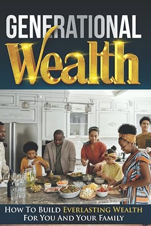 generational wealth how to build everlasting wealth for you and your family 1st edition jaxson ducat