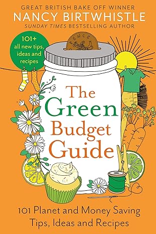 the green budget guide 101 planet and money saving tips ideas and recipes 1st edition nancy birtwhistle