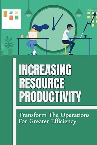 increasing resource productivity transform the operations for greater efficiency 1st edition marty romey