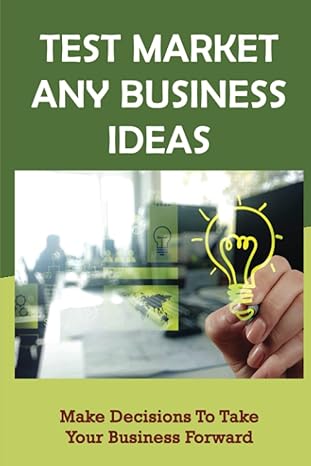 test market any business ideas make decisions to take your business forward 1st edition brandi tichy