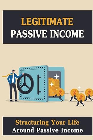 Legitimate Passive Income Structuring Your Life Around Passive Income