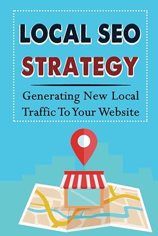Local Seo Strategy Generating New Local Traffic To Your Website