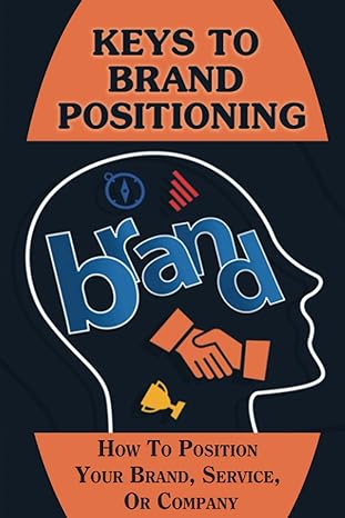 keys to brand positioning how to position your brand service or company principles of product positioning 1st