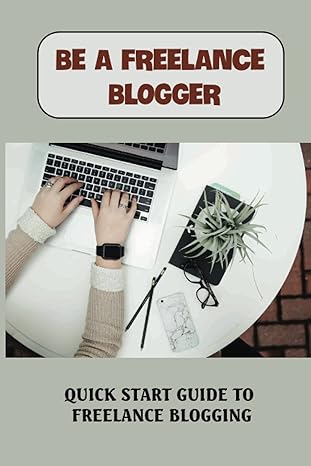 be a freelance blogger quick start guide to freelance blogging how do i start as a freelance writer 1st