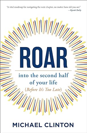 roar into the second half of your life 1st edition michael clinton
