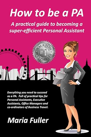 how to be a pa a practical guide to becoming a super efficient personal assistant 1st edition maria fuller