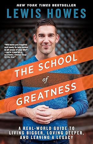 The School Of Greatness A Real World Guide To Living Bigger Loving Deeper And Leaving A Legacy