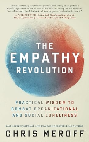 the empathy revolution practical wisdom to combat organizational and social loneliness 1st edition chris