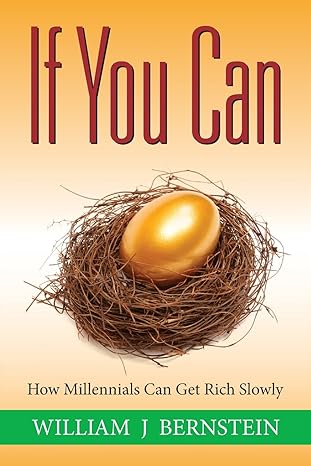 if you can how millennials can get rich slowly 1st edition william j bernstein