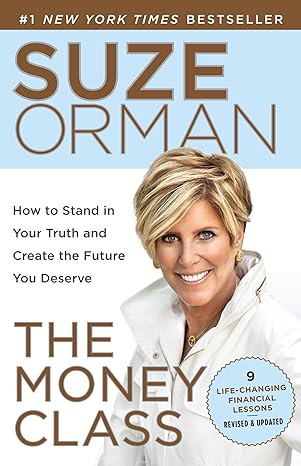 the money class how to stand in your truth and create the future you deserve revised edition suze orman