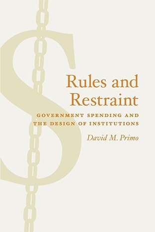 rules and restraint government spending and the design of institutions 1st edition david m. primo 0226682609,