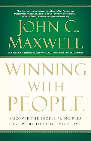 winning with people discover the people principles that work for you every time 1st edition john c. maxwell
