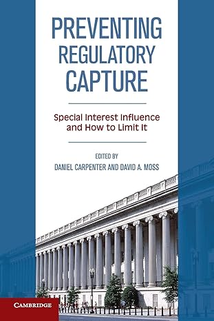 preventing regulatory capture special interest influence and how to limit it 1st edition daniel carpenter