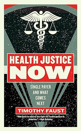 health justice now single payer and what comes next 1st edition timothy faust 1612197167, 978-1612197166