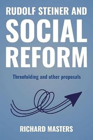 rudolf steiner and social reform threefolding and other proposals 1st edition richard masters 1855845989,