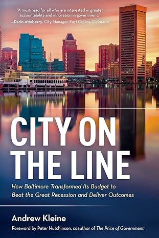 city on the line how baltimore transformed its budget to beat the great recession and deliver outcomes 1st
