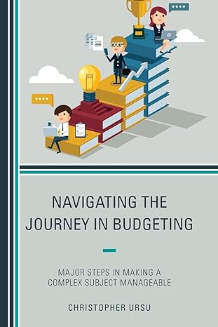 navigating the journey in budgeting major steps in making a complex subject manageable 1st edition