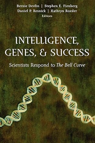 intelligence genes and success scientists respond to the bell curve 1997 edition bernie devlin, stephen e.