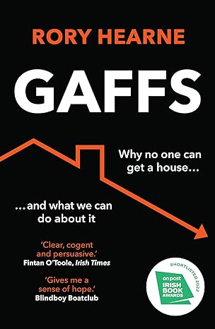 gaffs why no one can get a house and what we can do about it 1st edition rory hearne