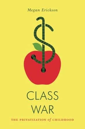 class war the privatization of childhood 1st edition megan erickson 1781689482, 978-1781689486