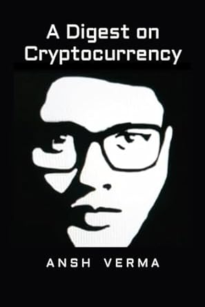 a digest on cryptocurrency 1st edition anshuman verma, artificial intelligence 979-8865515524